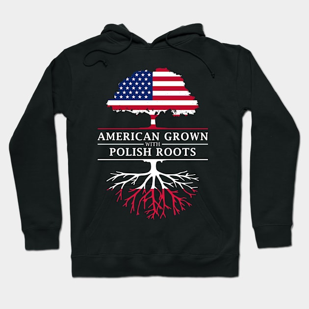 American Grown with Polish Roots - Poland Shirt Hoodie by Family Heritage Gifts